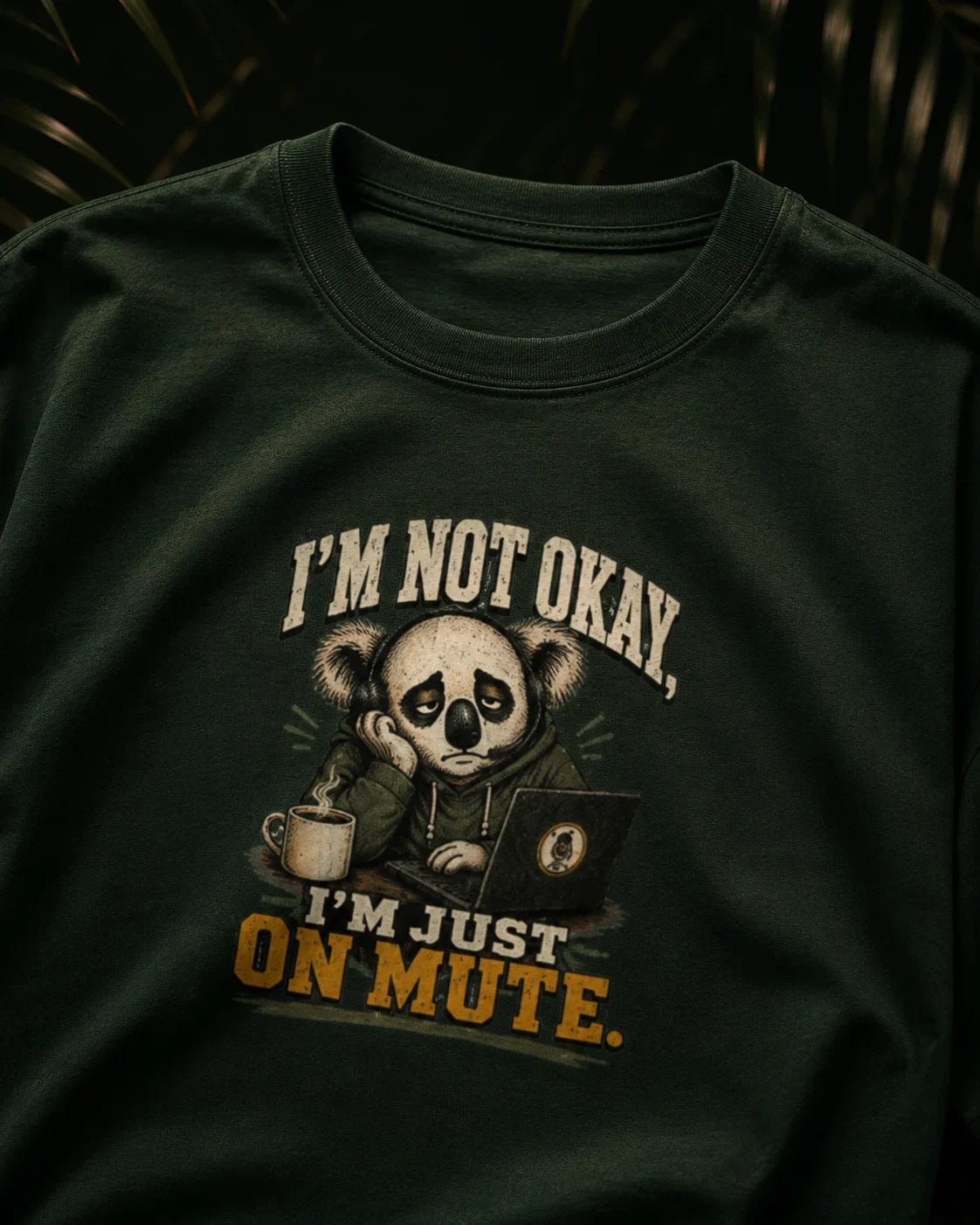 I’m Not Okay, I’m Just On Mute Bottle Green T-shirt